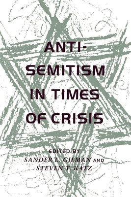Anti-Semitism in Times of Crisis by Gilman, Sander L.