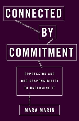 Connected by Commitment: Oppression and Our Responsibility to Undermine It (UK) by Marin, Mara