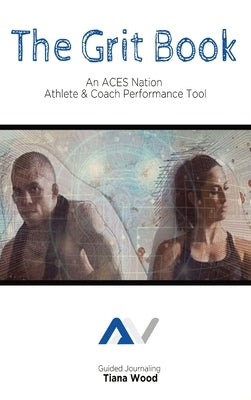 The Grit Book: An ACES Nation Athlete and Coach Performance Tool by Wood, Tiana