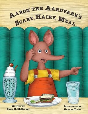 Aaron the Aardvark's Scary, Hairy, Meal by McKinney, David B.
