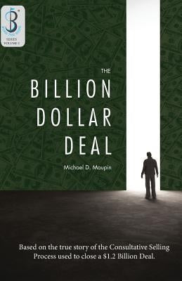 The Billion-Dollar Deal: Consultative Selling by Maupin, Michael D.