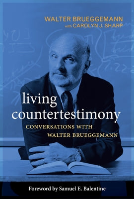 Living Countertestimony: Conversations with Walter Brueggemann by Brueggemann, Walter