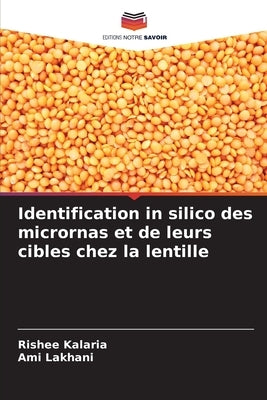 Identification in silico des micrornas et de leurs cibles chez la lentille by Kalaria, Rishee