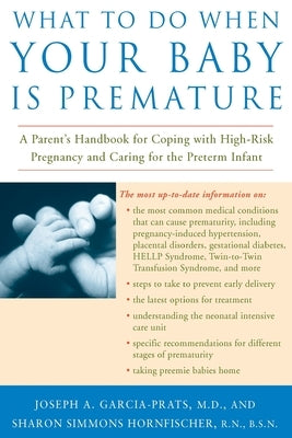What to Do When Your Baby Is Premature: A Parent's Handbook for Coping with High-Risk Pregnancy and Caring for the Preterm Infant by Garcia-Prats, Joseph