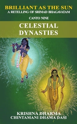 Brilliant as the Sun: A retelling of Srimad Bhagavatam: Canto Nine: Celestial Dynasties by Dasi, Chintamani Dhama