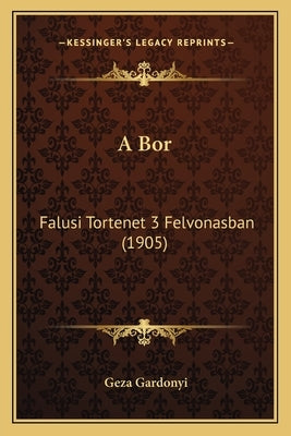 A Bor: Falusi Tortenet 3 Felvonasban (1905) by Gardonyi, Geza