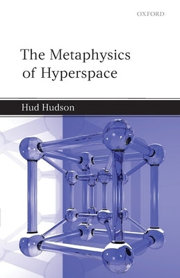 The Metaphysics of Hyperspace by Hudson, Hud