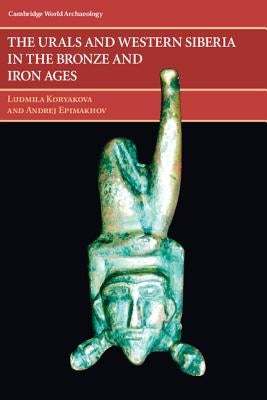 The Urals and Western Siberia in the Bronze and Iron Ages by Koryakova, Ludmila