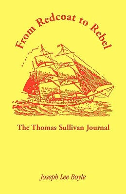 From Redcoat to Rebel: The Thomas Sullivan Journal by Sullivan, Thomas