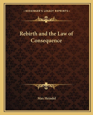 Rebirth and the Law of Consequence by Heindel, Max