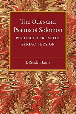 The Odes and Psalms of Solomon: Published from the Syriac Version by Harris, J. Rendel