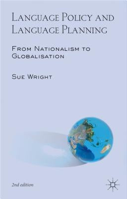 Language Policy and Language Planning: From Nationalism to Globalisation by Wright, Sue