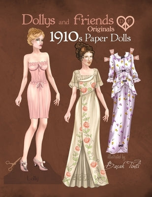 Dollys and Friends Originals 1910s Paper Dolls: Vintage Fashion Dress Up Paper Doll Collection with Late Edwardian, Orientalist and Art Nouveau Styles by Friends, Dollys and
