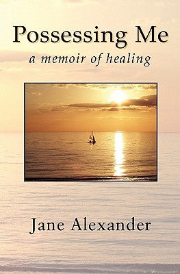Possessing Me: A Memoir of Healing by Alexander, Jane