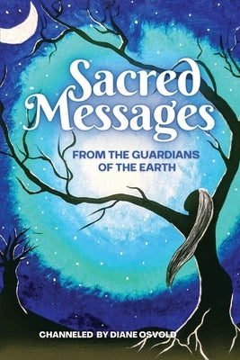 Sacred Messages from the Guardians of the Earth by Osvold, Diane