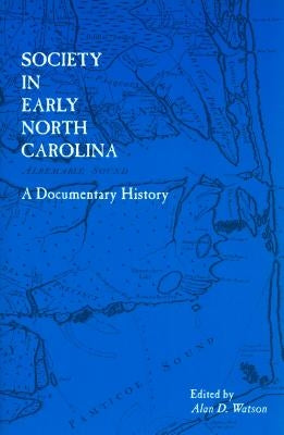 Society in Early North Carolina: A Documentary History by Watson, Alan D.