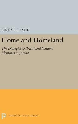 Home and Homeland: The Dialogics of Tribal and National Identities in Jordan by Layne, Linda L.