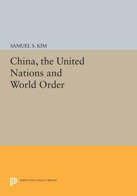 China, the United Nations and World Order by Kim, Samuel S.