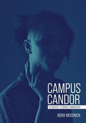 Campus Candor: Students' Stories Unmasked by Moosnick, Nora