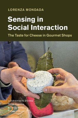 Sensing in Social Interaction: The Taste for Cheese in Gourmet Shops by Mondada, Lorenza