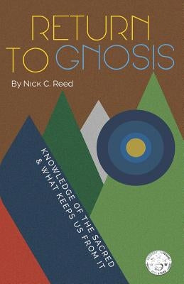 Return to Gnosis: Knowledge of the Sacred & What Keeps Us from It by Curving, Michael