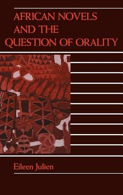 African Novels and the Question of Orality by Julien, Eileen M.