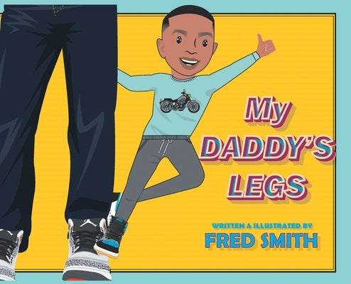 My Daddy's Legs by Smith, Fred