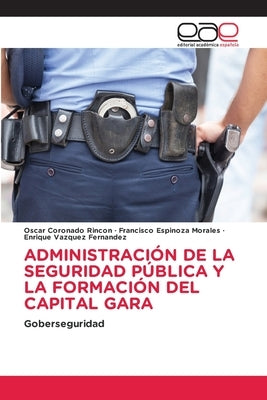 Administración de la Seguridad Pública Y La Formación del Capital Gara by Coronado Rincón, Oscar