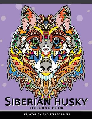 Siberian husky coloring book: Stress-relief Coloring Book For Grown-ups (Animal Coloring Book) by Balloon Publishing
