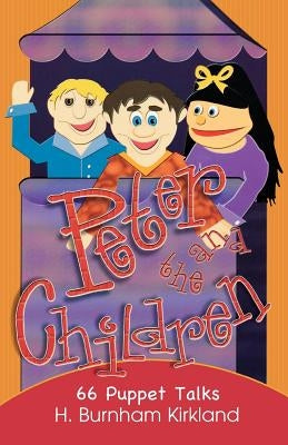 Peter and the Children: 66 Puppet Talks by Kirkland, H. Burnham