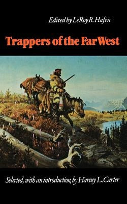 Trappers of the Far West: Sixteen Biographical Sketches by Hafen, Leroy R.