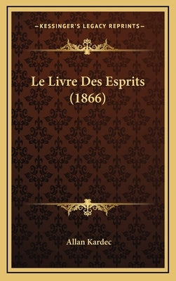 Le Livre Des Esprits (1866) by Kardec, Allan