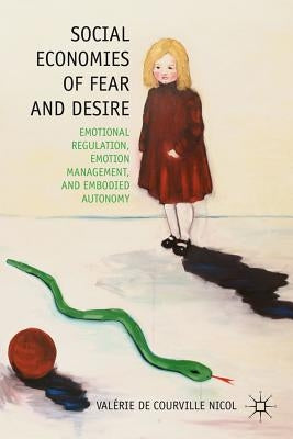 Social Economies of Fear and Desire: Emotional Regulation, Emotion Management, and Embodied Autonomy by Nicol, V.