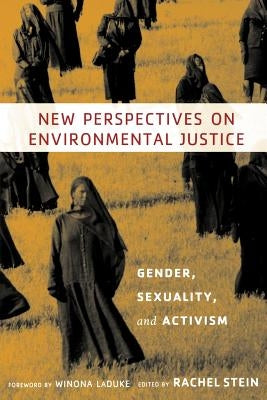 New Perspectives on Environmental Justice: Gender, Sexuality, and Activism by Stein, Rachel