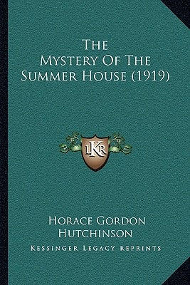 The Mystery Of The Summer House (1919) by Hutchinson, Horace Gordon