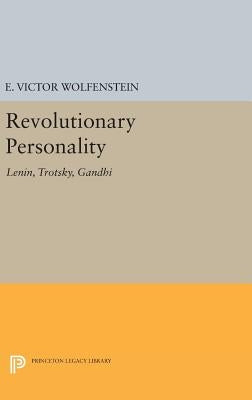 Revolutionary Personality: Lenin, Trotsky, Gandhi by Wolfenstein, E. Victor