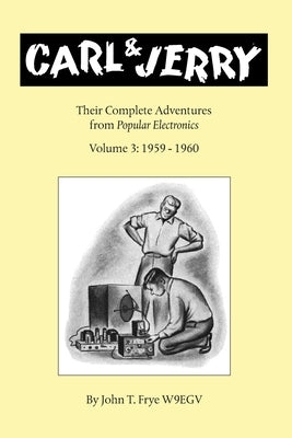 Carl & Jerry: Their Complete Adventures, Volume 3 by Frye, John T.