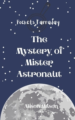 Pockets Farraday and the Mystery of Mr. Astronaut by Mason, Alison