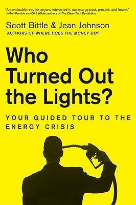 Who Turned Out the Lights?: Your Guided Tour to the Energy Crisis by Bittle, Scott