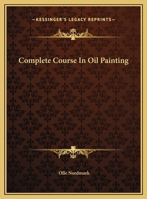 Complete Course In Oil Painting by Nordmark, Olle