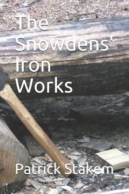 The Snowdens' Iron Works by Stakem, Patrick