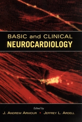 Basic and Clinical Neurocardiology by Armour, J. Andrew