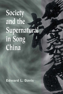 Society and the Supernatural in Song China by Davis, Edward L.