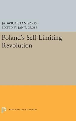 Poland's Self-Limiting Revolution by Staniszkis, Jadwiga