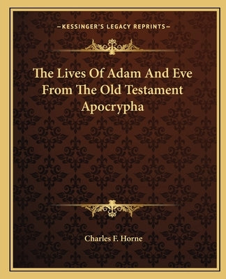 The Lives of Adam and Eve from the Old Testament Apocrypha by Horne, Charles F.