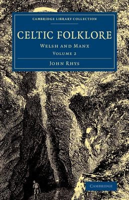Celtic Folklore: Welsh and Manx by Rhys, John