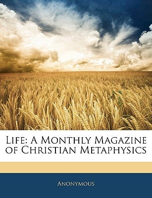 Life: A Monthly Magazine of Christian Metaphysics by Anonymous