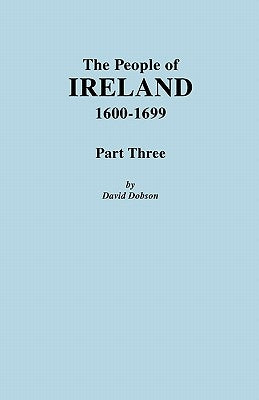 The People of Ireland, 1600-1699. Part Three by Dobson, David