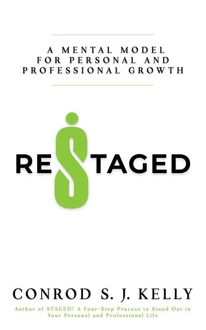 Restaged: A Mental Model For Personal And Professional Growth by Kelly, Conrod S. J.