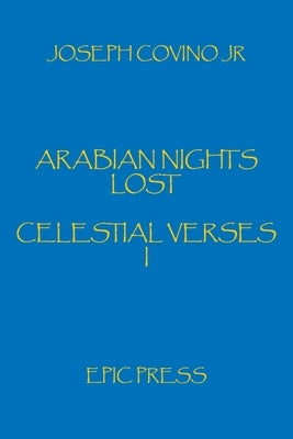 Arabian Nights Lost: Celestial Verses I by Covino, Joseph, Jr.